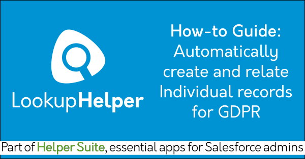 Salesforce Individual GDPR compliance with Free Salesforce search app Lookup Helper on AppExchange: Find related records, dupe data. Helper Suite by trusted Salesforce partner Passage Technology.