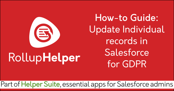 Salesforce Individual GDPR compliance with Free Salesforce rollup field data app Rollup Helper on AppExchange: Must-have admin app, productivity app for Salesforce admins. Helper Suite by trusted Salesforce partner Passage Technology.