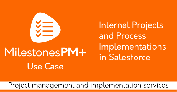 Free Salesforce project management app Milestones PM+ for IT process implementation and internal systems projects