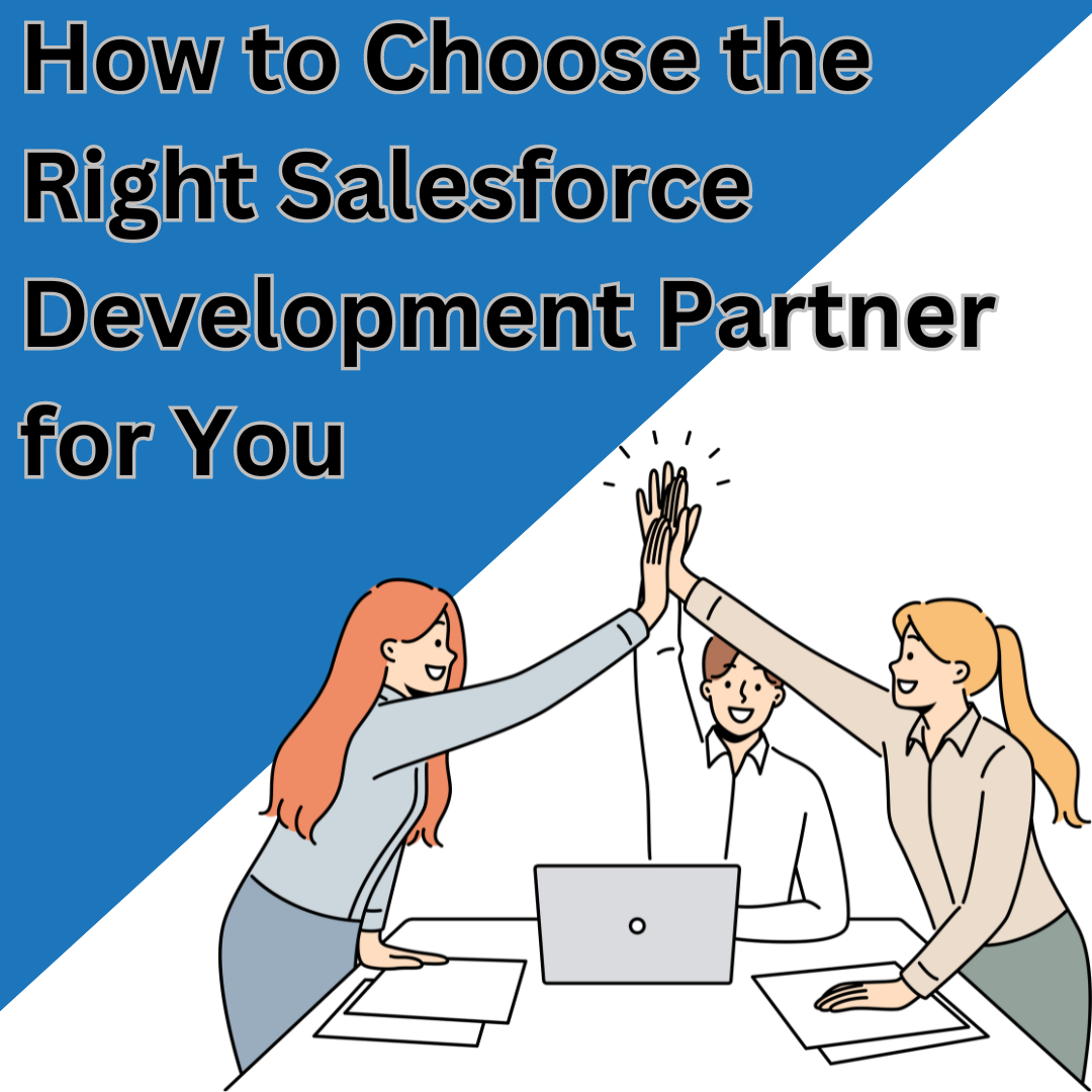 How to Choose the Right Salesforce Development Partner for You