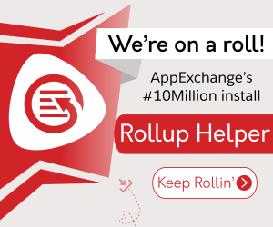 We're on a roll! Rollup Helper is the 10 millionth install on the AppExchange.